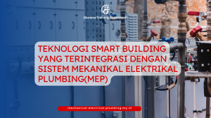 TEKNOLOGI SMART BUILDING YANG TERINTEGRASI DENGAN SISTEM MEKANIKAL ELEKTRIKAL PLUMBING(MEP)