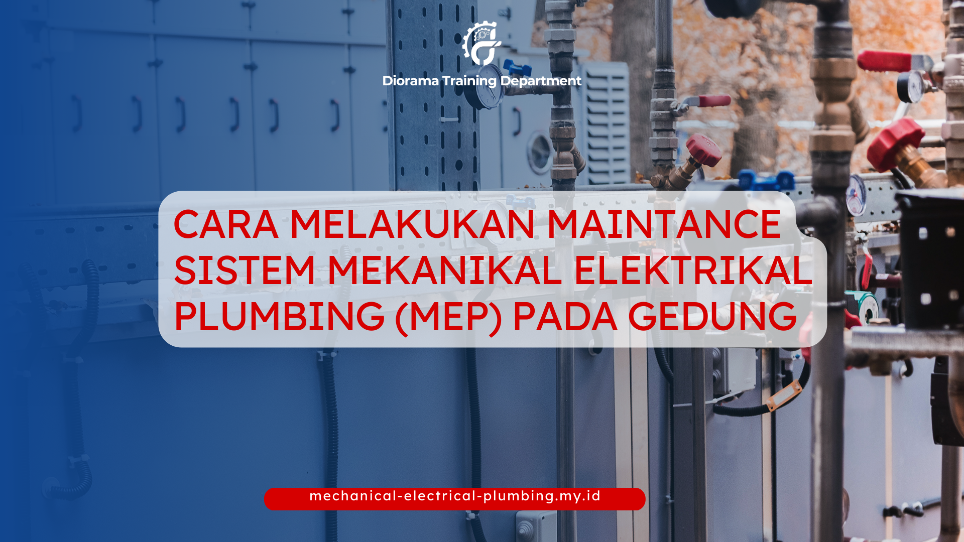 PELATIHAN CARA MELAKUKAN MAINTENANCE SISTEM MEKANIKAL ELEKTRIKAL PLUMBING (MEP) PADA GEDUNG JAKARTA
