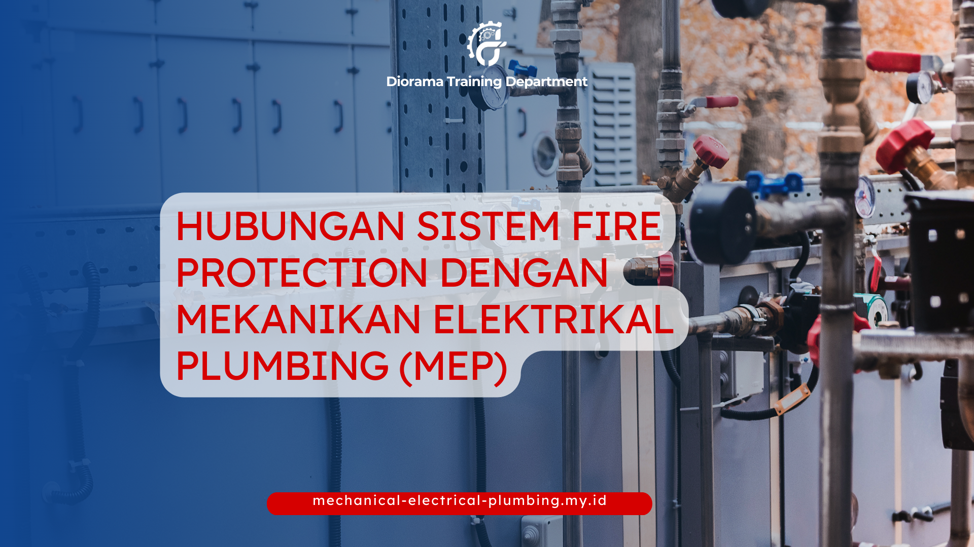 PELATIHAN HUBUNGAN SISTEM FIRE PROTECTION DENGAN MEKANIKAL ELEKTRIKAL PLUMBING (MEP) JAKARTA