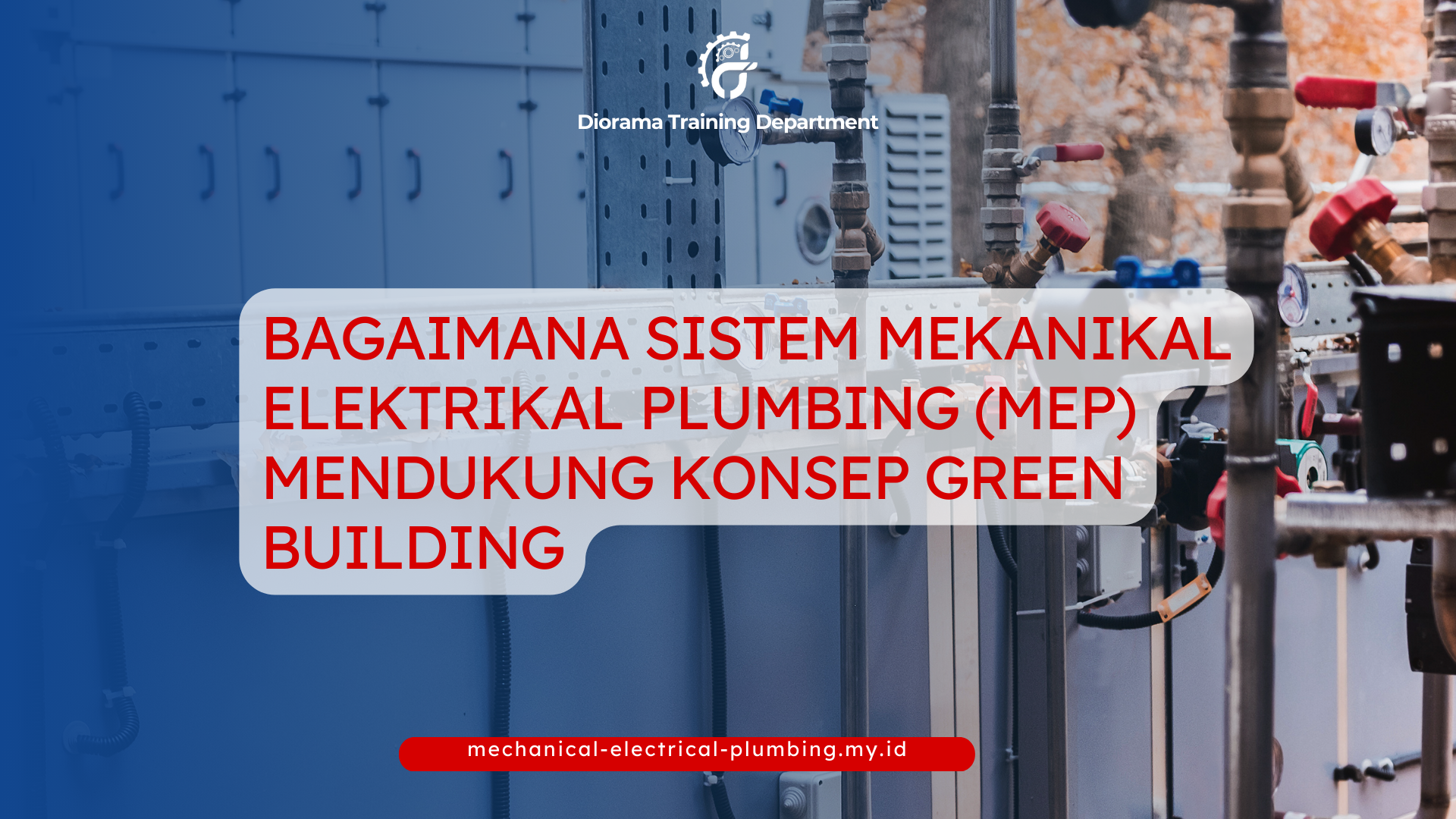 PELATIHAN BAGAIMANA SISTEM MEKANIKAL ELEKTRIKAL PLUMBING (MEP) MENDUKUNG KONSEP GREEN BUILDING JAKARTA