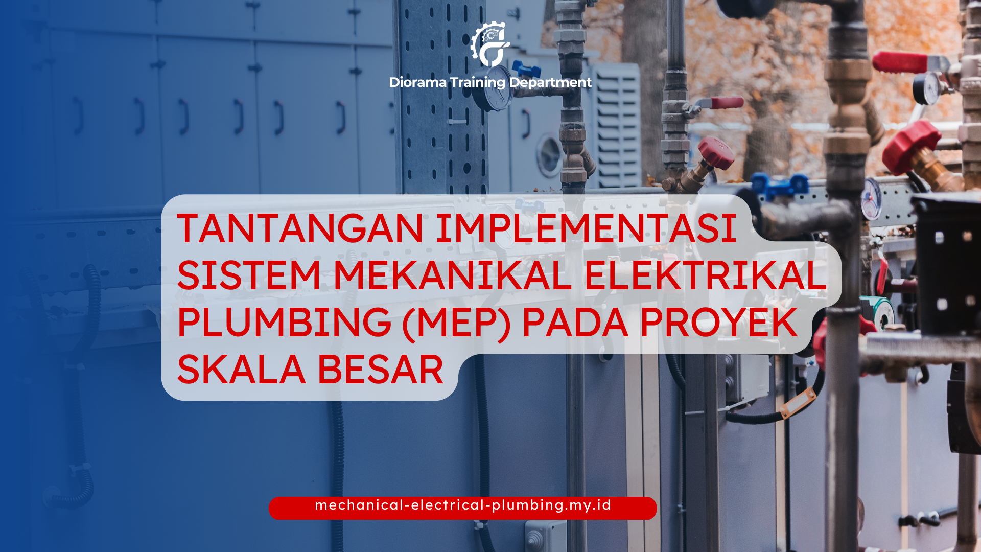 PELATIHAN TANTANGAN IMPLEMENTASI SISTEM MEKANIKAL ELEKTRIKAL PLUMBING (MEP) PADA PROYEK SKALA BESAR JAKARTA