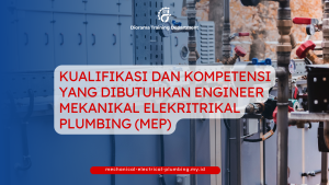 KUALIFIKASI DAN KOMPETENSI YANG DIBUTUHKAN ENGINEER MEKANIKAL ELEKRITRIKAL PLUMBING (MEP)