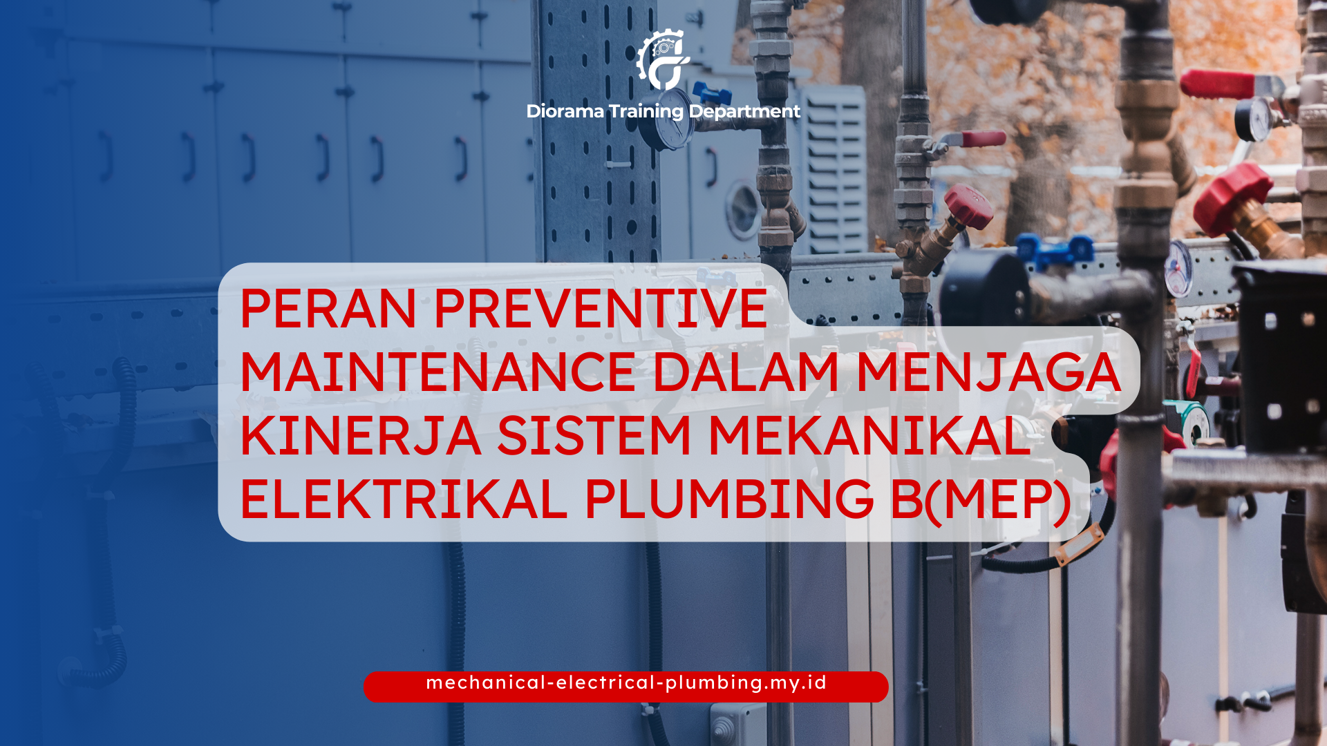 PELATIHAN PERAN PREVENTIVE MAINTENANCE DALAM MENJAGA KINERJA SISTEM MEKANIKAL ELEKTRIKAL PLUMBING (MEP) JAKARTA