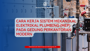 CARA KERJA SISTEM MEKANIKAL ELEKTRIKAL PLUMBING (MEP) PADA GEDUNG PERKANTORAN MODERN