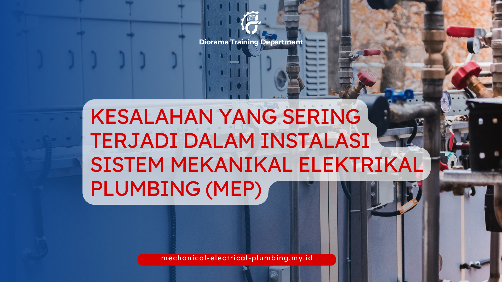 PELATIHAN KESALAHAN YANG SERING TERJADI DALAM INSTALASI SISTEM MEKANIKAL ELEKTRIKAL PLUMBING (MEP) JAKARTA